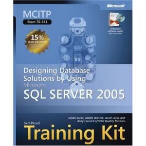 MCITP Self-Paced Training Kit (Exam 70-441): Designing Database Solutions by Using Microsoft SQL Server(TM) 2005 MCITP Self-Paced Training Kit (Exam 70-441): Designing Database Solutions by Using Microsoft SQL Server(TM) 2005