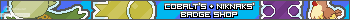 SHOP: Cobalt's and NikNaks' Badges Inc.